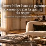 L’immobilier haut de gamme commence par la qualité du regard