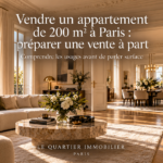 Vendre un appartement de 200 m² à Paris : préparer une vente à part